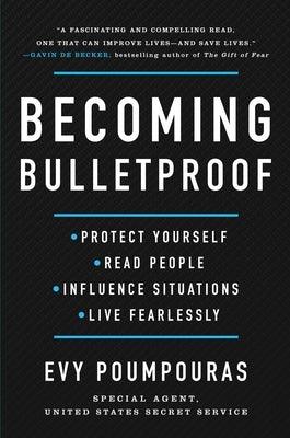 Becoming Bulletproof: Protect Yourself, Read People, Influence Situations, and Live Fearlessly - Hardcover | Diverse Reads