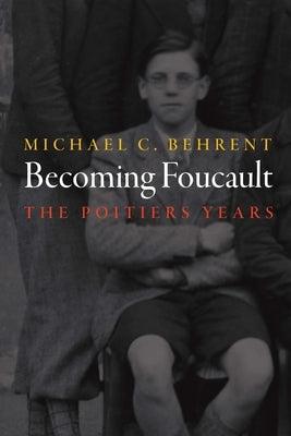 Becoming Foucault: The Poitiers Years - Hardcover | Diverse Reads