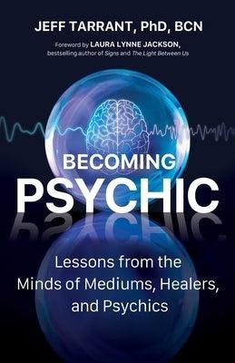 Becoming Psychic: Lessons from the Minds of Mediums, Healers, and Psychics - Paperback | Diverse Reads