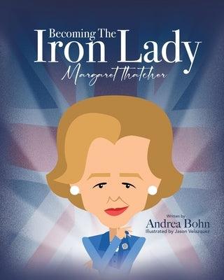 Becoming the Iron Lady Margaret Thatcher - Paperback | Diverse Reads