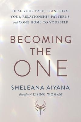 Becoming the One: Heal Your Past, Transform Your Relationship Patterns, and Come Home to Yourself - Hardcover | Diverse Reads