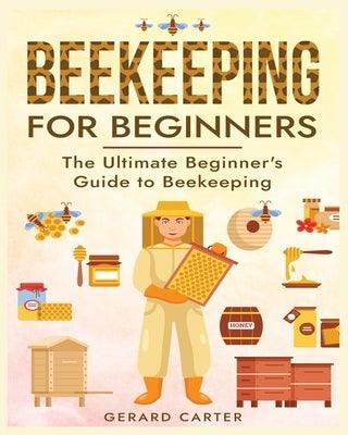 Beekeeping for Beginners: The New Complete Guide to Setting Up, Maintaining, and Expanding Your Beehive for Maximum Honey Yield - Paperback | Diverse Reads