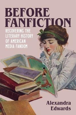 Before Fanfiction: Recovering the Literary History of American Media Fandom - Hardcover | Diverse Reads