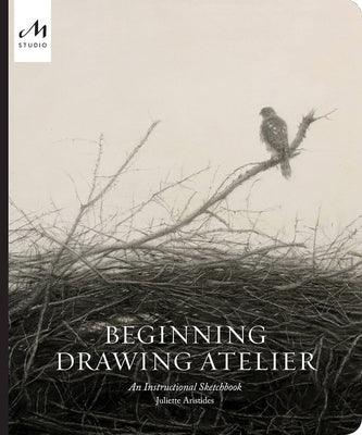 Beginning Drawing Atelier: An Instructional Sketchbook - Hardcover | Diverse Reads