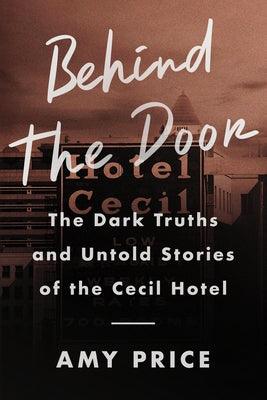 Behind the Door: The Dark Truths and Untold Stories of the Cecil Hotel - Hardcover | Diverse Reads