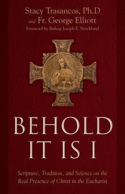 Behold It Is I: Scripture, Tradition, and Science on the Real Presence of Christ in the Eucharist - Hardcover | Diverse Reads