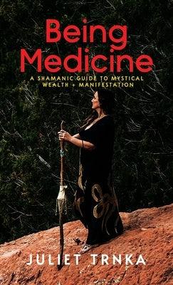 Being Medicine: A Shamanic Guide to Mystical Wealth + Manifestation - Hardcover | Diverse Reads