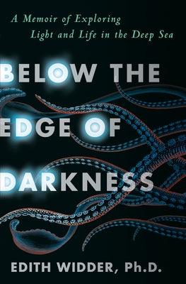 Below the Edge of Darkness: A Memoir of Exploring Light and Life in the Deep Sea - Hardcover | Diverse Reads