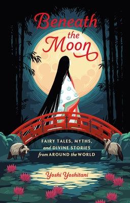 Beneath the Moon: Fairy Tales, Myths, and Divine Stories from Around the World - Hardcover | Diverse Reads