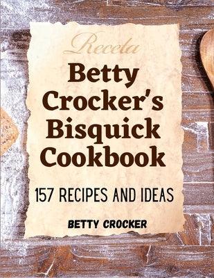 Betty Crocker's Bisquick Cookbook: 157 Recipes And Ideas - Paperback | Diverse Reads