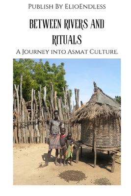 Between Rivers and Rituals: A Journey into Asmat Culture - Paperback | Diverse Reads