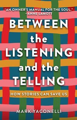 Between the Listening and the Telling: How Stories Can Save Us - Hardcover | Diverse Reads