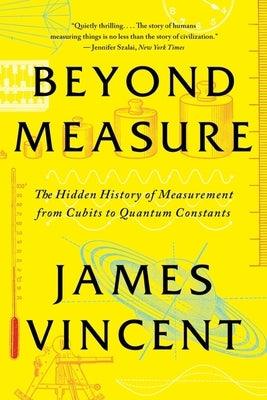 Beyond Measure: The Hidden History of Measurement from Cubits to Quantum Constants - Paperback | Diverse Reads
