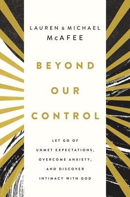 Beyond Our Control: Let Go of Unmet Expectations, Overcome Anxiety, and Discover Intimacy with God - Hardcover | Diverse Reads