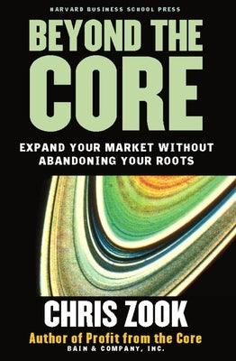 Beyond the Core: Expand Your Market Without Abandoning Your Roots - Hardcover | Diverse Reads
