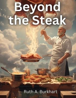 Beyond the Steak: Adventures in Meaty Cuisine - Paperback | Diverse Reads