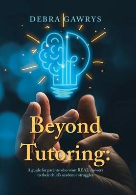 Beyond Tutoring: A guide for parents who want REAL answers to their child's academic struggles - Hardcover | Diverse Reads