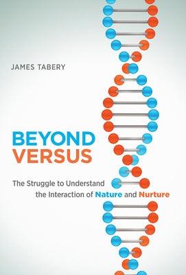 Beyond Versus: The Struggle to Understand the Interaction of Nature and Nurture - Paperback | Diverse Reads