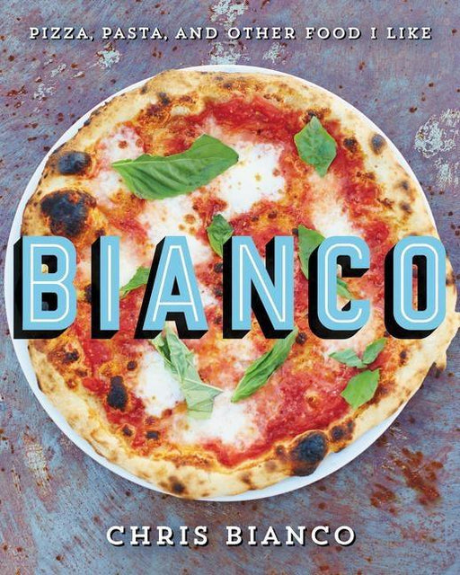 Bianco: Pizza, Pasta, and Other Food I Like - Hardcover | Diverse Reads