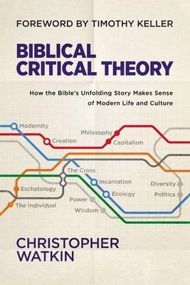 Biblical Critical Theory: How the Bible's Unfolding Story Makes Sense of Modern Life and Culture - Hardcover | Diverse Reads