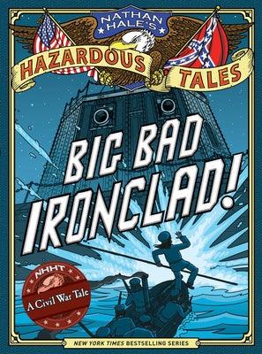 Big Bad Ironclad! (Nathan Hale's Hazardous Tales #2): A Civil War Tale - Hardcover | Diverse Reads