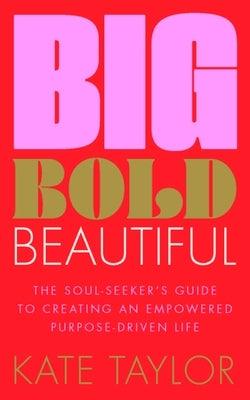 Big Bold Beautiful: The Soul-Seeker's Guide to Creating an Empowered Purpose-Driven Life - Paperback | Diverse Reads