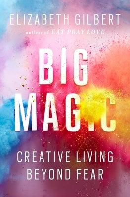 Big Magic: Creative Living Beyond Fear - Hardcover | Diverse Reads