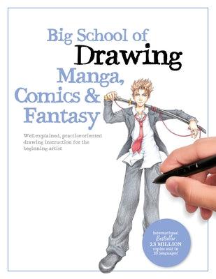 Big School of Drawing Manga, Comics & Fantasy: Well-Explained, Practice-Oriented Drawing Instruction for the Beginning Artist - Paperback | Diverse Reads