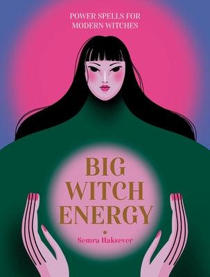 Big Witch Energy: Power Spells for Modern Witches - Hardcover | Diverse Reads