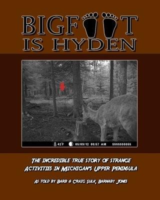 Bigfoot is Hyden: The incredible true story of strange activities in Michigan's Upper Peninsula - Paperback | Diverse Reads