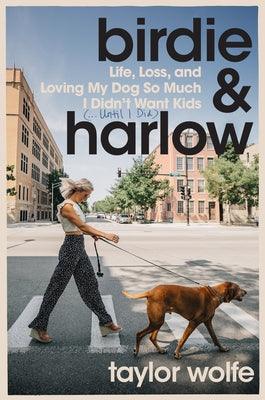 Birdie & Harlow: Life, Loss, and Loving My Dog So Much I Didn't Want Kids (...Until I Did) - Hardcover | Diverse Reads