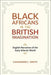 Black Africans in the British Imagination: English Narratives of the Early Atlantic World - Paperback | Diverse Reads