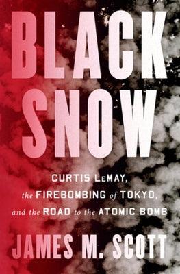 Black Snow: Curtis Lemay, the Firebombing of Tokyo, and the Road to the Atomic Bomb - Hardcover | Diverse Reads