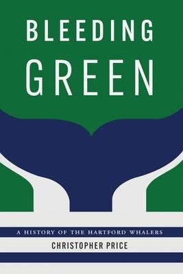 Bleeding Green: A History of the Hartford Whalers - Hardcover | Diverse Reads