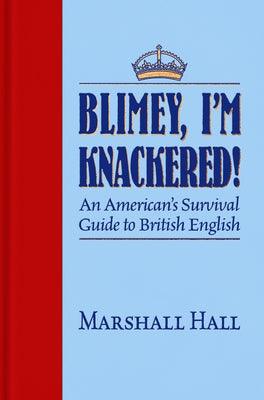 Blimey, I'm Knackered!: An American's Survival Guide to British English - Hardcover | Diverse Reads