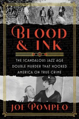 Blood & Ink: The Scandalous Jazz Age Double Murder That Hooked America on True Crime - Hardcover | Diverse Reads
