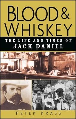 Blood and Whiskey: The Life and Times of Jack Daniel - Hardcover | Diverse Reads