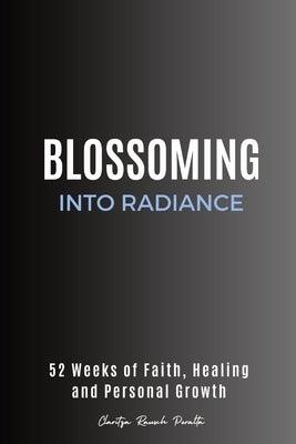 Blossoming into Radiance: 52 Weeks of Faith, Healing and Personal Growth - Paperback | Diverse Reads