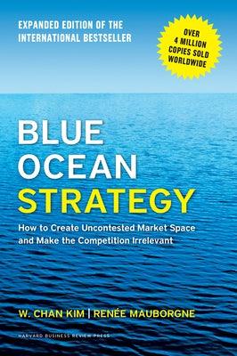 Blue Ocean Strategy, Expanded Edition: How to Create Uncontested Market Space and Make the Competition Irrelevant - Hardcover | Diverse Reads