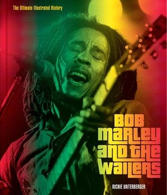 Bob Marley and the Wailers: The Ultimate Illustrated History - Hardcover | Diverse Reads