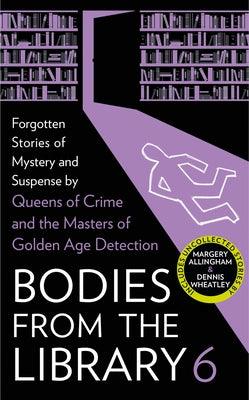 Bodies from the Library 6: Forgotten Stories of Mystery and Suspense by the Masters of the Golden Age of Detection - Hardcover | Diverse Reads