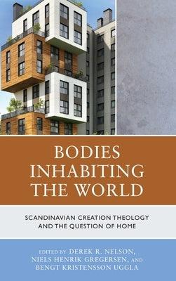 Bodies Inhabiting the World: Scandianvian Creation Theology and the Question of Home - Hardcover | Diverse Reads