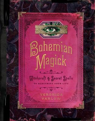 Bohemian Magick: Witchcraft and Secret Spells to Electrify Your Life - Hardcover | Diverse Reads