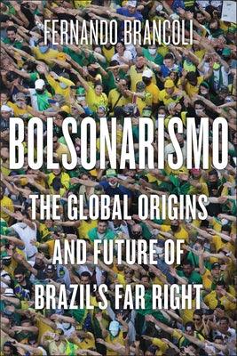 Bolsonarismo: The Global Origins and Future of Brazil's Far Right - Paperback | Diverse Reads