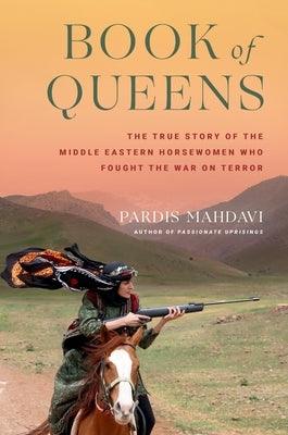 Book of Queens: The True Story of the Middle Eastern Horsewomen Who Fought the War on Terror - Hardcover | Diverse Reads