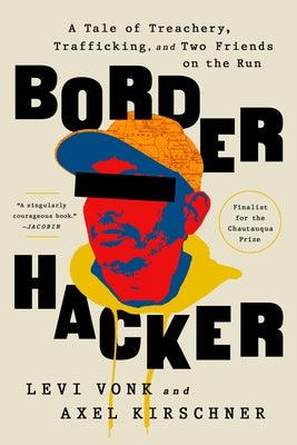 Border Hacker: A Tale of Treachery, Trafficking, and Two Friends on the Run - Paperback | Diverse Reads