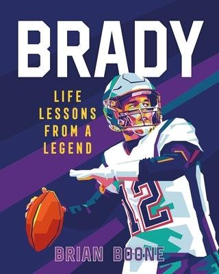 Brady: Life Lessons from a Legend - Hardcover | Diverse Reads