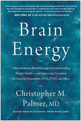 Brain Energy: A Revolutionary Breakthrough in Understanding Mental Health--And Improving Treatment for Anxiety, Depression, Ocd, Pts - Hardcover | Diverse Reads