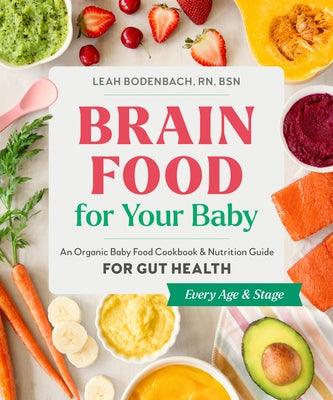 Brain Food for Your Baby: An Organic Baby Food Cookbook and Nutrition Guide for Gut Health - Paperback | Diverse Reads