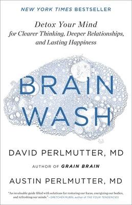 Brain Wash: Detox Your Mind for Clearer Thinking, Deeper Relationships, and Lasting Happiness - Hardcover | Diverse Reads